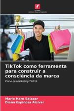 TikTok como ferramenta para construir a consciencia da marca