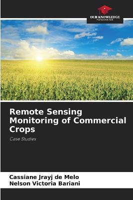 Remote Sensing Monitoring of Commercial Crops - Cassiane Jrayj de Melo,Nelson Victoria Bariani - cover
