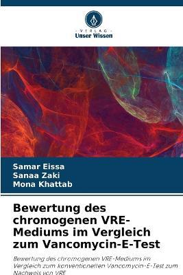 Bewertung des chromogenen VRE-Mediums im Vergleich zum Vancomycin-E-Test - Samar Eissa,Sanaa Zaki,Mona Khattab - cover