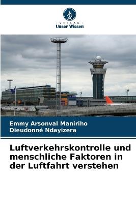 Luftverkehrskontrolle und menschliche Faktoren in der Luftfahrt verstehen - Emmy Arsonval Maniriho,Dieudonné Ndayizera - cover