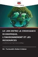 Le Lien Entre La Croissance Economique, l'Environnement Et Les Ressources - Turmunkh Bolor-Erdene - cover