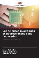 Les sciences quantiques et neurosciences dans l'education - Jesus Galindez,Galbis Galindez,Matilde Malave - cover