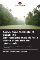 Agriculture familiale et durabilite environnementale dans la plaine inondable de l'Amazonie