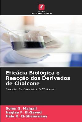 Eficacia Biologica e Reaccao dos Derivados de Chalcone - Soher S Maigali,Naglaa F El-Sayed,Hala R El-Shanawany - cover