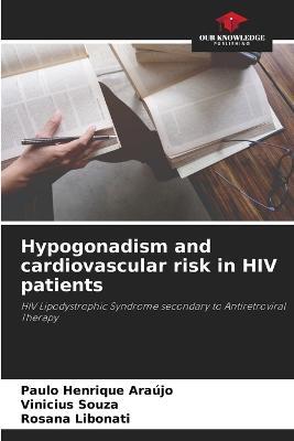 Hypogonadism and cardiovascular risk in HIV patients - Paulo Henrique Araujo,Vinicius Souza,Rosana Libonati - cover