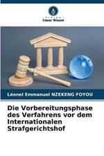 Die Vorbereitungsphase des Verfahrens vor dem Internationalen Strafgerichtshof