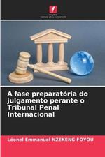 A fase preparatoria do julgamento perante o Tribunal Penal Internacional