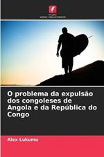 O problema da expulsao dos congoleses de Angola e da Republica do Congo