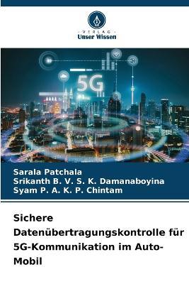 Sichere Datenubertragungskontrolle fur 5G-Kommunikation im Auto-Mobil - Sarala Patchala,Srikanth B V S K Damanaboyina,Syam P a K P Chintam - cover