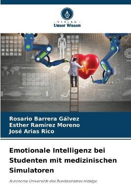 Emotionale Intelligenz bei Studenten mit medizinischen Simulatoren - Rosario Barrera Galvez,Esther Ramirez Moreno,Jose Arias Rico - cover
