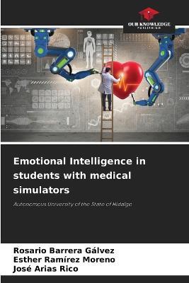 Emotional Intelligence in students with medical simulators - Rosario Barrera Galvez,Esther Ramirez Moreno,Jose Arias Rico - cover
