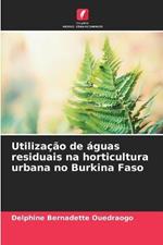Utilizacao de aguas residuais na horticultura urbana no Burkina Faso