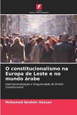 O constitucionalismo na Europa de Leste e no mundo arabe