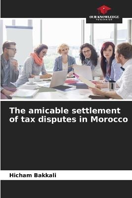 The amicable settlement of tax disputes in Morocco - Hicham Bakkali - cover