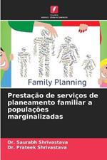 Prestacao de servicos de planeamento familiar a populacoes marginalizadas