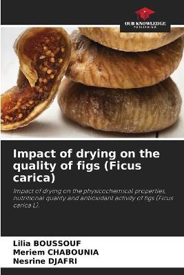Impact of drying on the quality of figs (Ficus carica) - Lilia Boussouf,Meriem Chabounia,Nesrine Djafri - cover