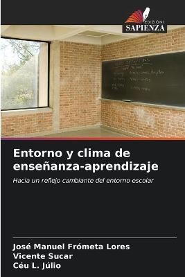Entorno y clima de ensenanza-aprendizaje - Jose Manuel Frometa Lores,Vicente Sucar,Ceu L Julio - cover