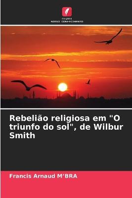 Rebeliao religiosa em "O triunfo do sol", de Wilbur Smith - Francis Arnaud M'Bra - cover