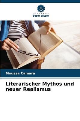 Literarischer Mythos und neuer Realismus - Moussa Camara - cover