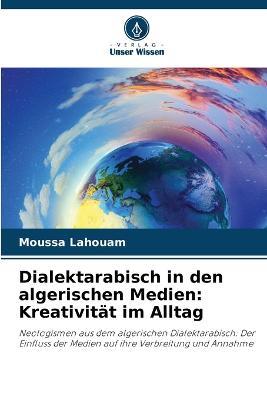 Dialektarabisch in den algerischen Medien: Kreativitat im Alltag - Moussa Lahouam - cover