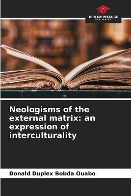 Neologisms of the external matrix: an expression of interculturality - Donald Duplex Bobda Ouabo - cover