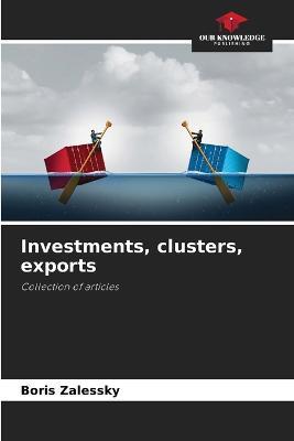 Investments, clusters, exports - Boris Zalessky - cover