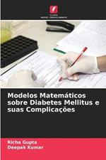 Modelos Matematicos sobre Diabetes Mellitus e suas Complicacoes