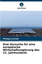 Drei Versuche fur eine europaische Wirtschaftsregierung des 21. Jahrhunderts