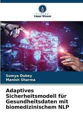 Adaptives Sicherheitsmodell fur Gesundheitsdaten mit biomedizinischem NLP - Somya Dubey,Manish Sharma - cover