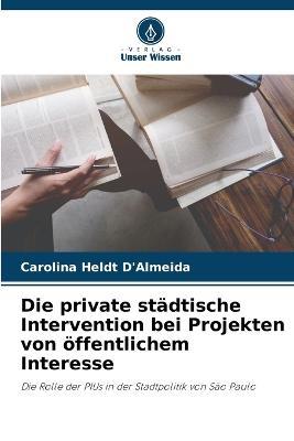 Die private stadtische Intervention bei Projekten von oeffentlichem Interesse - Carolina Heldt d'Almeida - cover