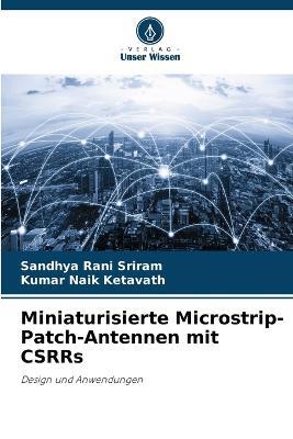 Miniaturisierte Microstrip-Patch-Antennen mit CSRRs - Sandhya Rani Sriram,Kumar Naik Ketavath - cover