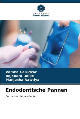 Endodontische Pannen - Varsha Garudkar,Rajendra Daule,Manjusha Rawtiya - cover