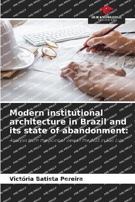 Modern institutional architecture in Brazil and its state of abandonment - Victoria Batista Pereira - cover