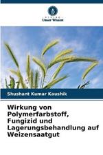 Wirkung von Polymerfarbstoff, Fungizid und Lagerungsbehandlung auf Weizensaatgut