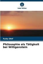 Philosophie als Tatigkeit bei Wittgenstein