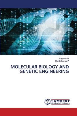 Molecular Biology and Genetic Engineering - Suganthi M,Senthilkumar P - cover