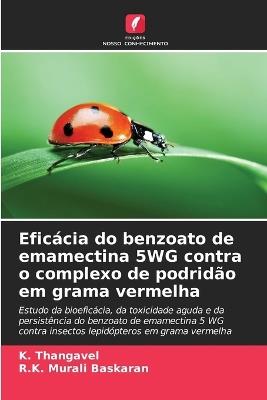 Eficácia do benzoato de emamectina 5WG contra o complexo de podridão em grama vermelha - K Thangavel,R K Murali Baskaran - cover