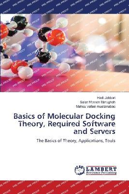 Basics of Molecular Docking Theory, Required Software and Servers - Hadi Jabbari,Salar Momen Maragheh,Mahsa Vafaei Mastanabad - cover