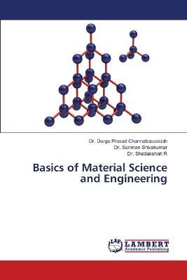 Basics of Material Science and Engineering - Durga Prasad Channabasavaiah,Sanman Shivakumar,Shadakshari R - cover