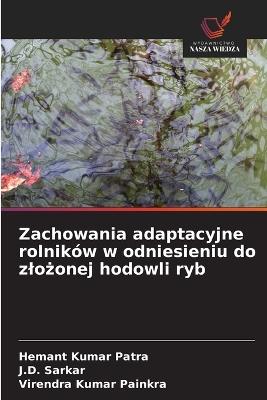 Zachowania adaptacyjne rolników w odniesieniu do zlozonej hodowli ryb - Hemant Kumar Patra,J D Sarkar,Virendra Kumar Painkra - cover