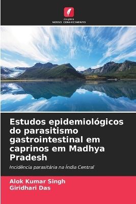 Estudos epidemiológicos do parasitismo gastrointestinal em caprinos em Madhya Pradesh - Alok Kumar Singh,Giridhari Das - cover