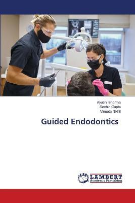 Guided Endodontics - Ayushi Sharma,Sachin Gupta,Vineeta Nikhil - cover
