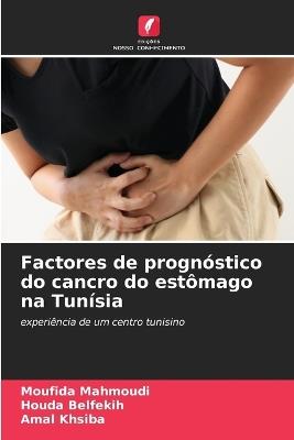 Factores de prognóstico do cancro do estômago na Tunísia - Moufida Mahmoudi,Houda Belfekih,Amal Khsiba - cover