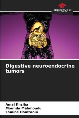 Digestive neuroendocrine tumors - Amal Khsiba,Moufida Mahmoudu,Lamine Hamzaoui - cover