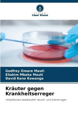 Kräuter gegen Krankheitserreger - Godfrey Omare Mauti,Eliakim Mbaka Mauti,David Keno Kowanga - cover