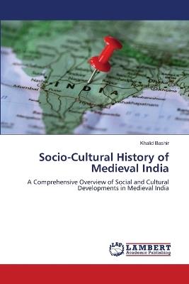 Socio-Cultural History of Medieval India - Khalid Bashir - cover