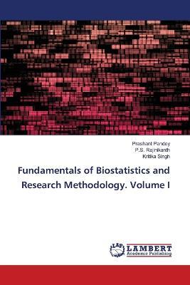 Fundamentals of Biostatistics and Research Methodology. Volume I - Prashant Pandey,P S Rajinikanth,Kritika Singh - cover
