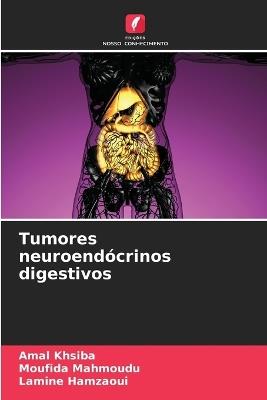 Tumores neuroendócrinos digestivos - Amal Khsiba,Moufida Mahmoudu,Lamine Hamzaoui - cover