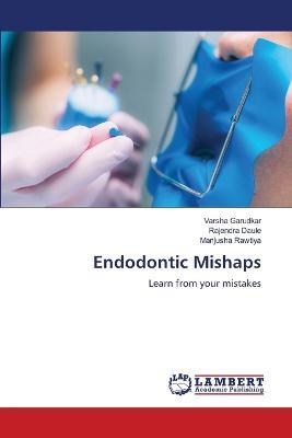 Endodontic Mishaps - Varsha Garudkar,Rajendra Daule,Manjusha Rawtiya - cover