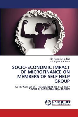 Socio-Economic Impact of Microfinance on Members of Self Help Group - Ramadevi G Nair,Rajesh P Kadam - cover